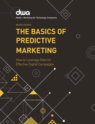 Media + Marketing for Technology Companies
WHITE PAPER
THE BASICS OF
PREDICTIVE
MARKETING
How to Leverage Data for
Effective Digital Campaigns
 