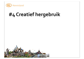 #4	
  Creatief	
  hergebruik

 