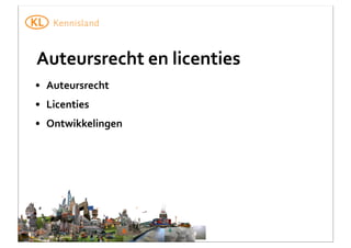 Auteursrecht	
  en	
  licenties
• Auteursrecht
• Licenties
• Ontwikkelingen

 