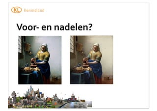 Voor-­‐	
  en	
  nadelen?

 