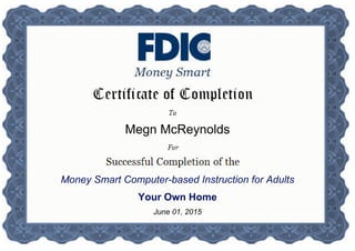 Megn McReynolds
Money Smart Computer-based Instruction for Adults
Your Own Home
June 01, 2015
Powered by TCPDF (www.tcpdf.org)
 