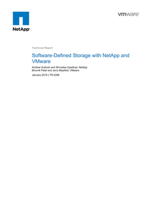 Technical Report
Software-Defined Storage with NetApp and
VMware
Andrew Sullivan and Shrivatsa Upadhye, NetApp
Bhumik Patel and Jerry Mayfield, VMware
January 2016 | TR-4308
 