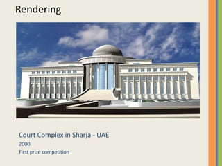 Rendering
Court Complex in Sharja ‐ UAE
20002000
First prize competition
 