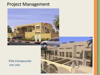 Project Management
Villa Compounds
2006 2008
Mussafah ‐ Abu Dhabi
G+8 Floors2006‐2008 G+8 Floors
 