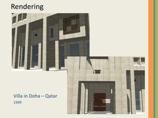 Rendering
Villa in Doha – Qatar
1999
Mussafah ‐ Abu Dhabi
G+8 Floors1999 G+8 Floors
 