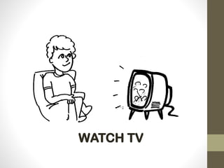 WATCH TV
 