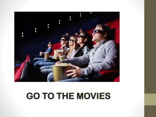 GO TO THE MOVIES
 