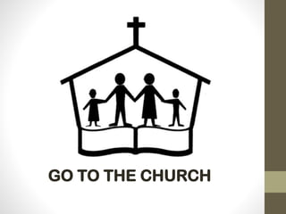 GO TO THE CHURCH
 
