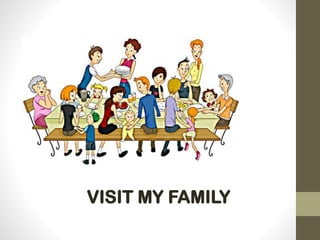 VISIT MY FAMILY
 