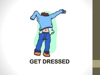 GET DRESSED
 