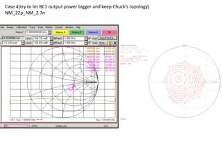 Case 4(try to let BC1 output power bigger and keep Chuck’s topology)
NM_22p_NM_2.7n
 
