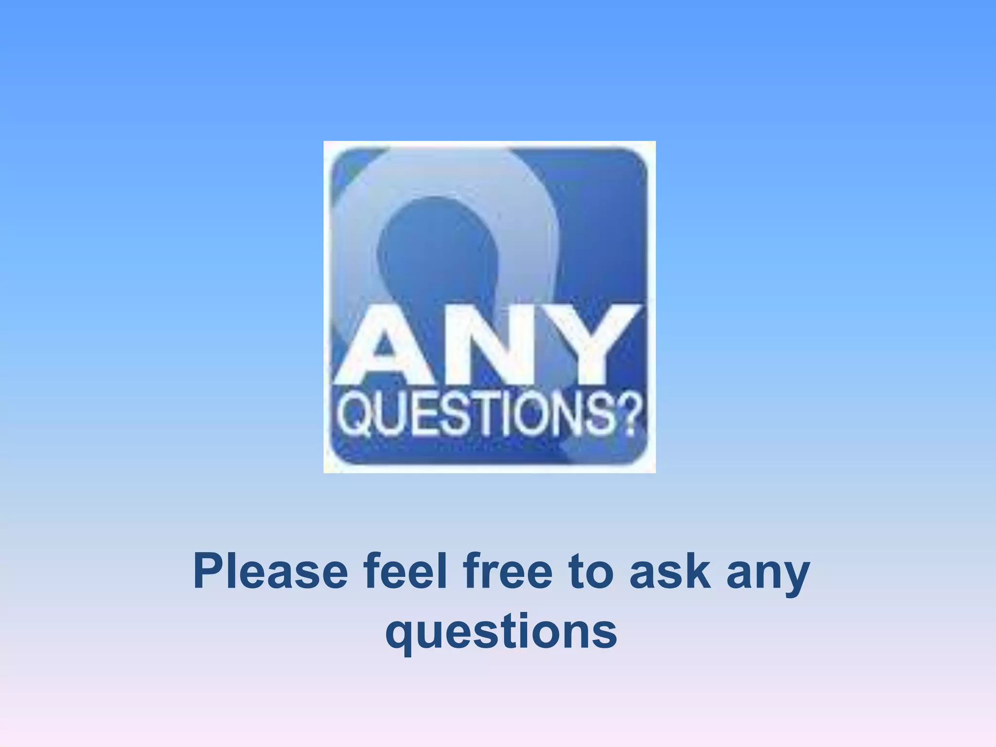 Please feel free to ask any
questions
 