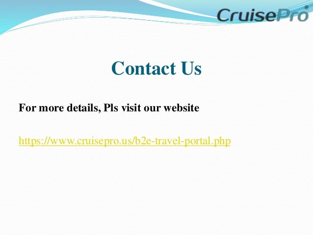 Contact Us
For more details, Pls visit our website
https://www.cruisepro.us/b2e-travel-portal.php
 