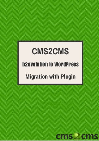 b2evolution to WordPress
CMS2CMS
Migration with Plugin
 