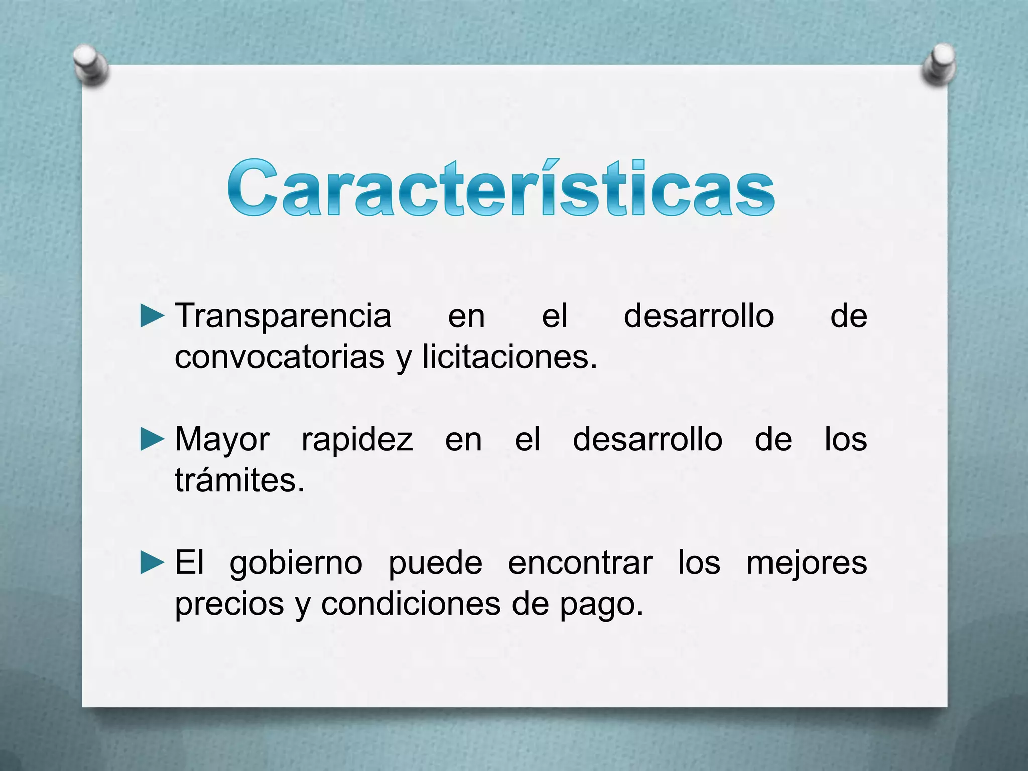 CaracterísticasTransparencia en el desarrollo de convocatorias y licitaciones.