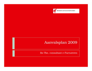Aanvalsplan 2009

Bo The, consultant e-Factureren
 