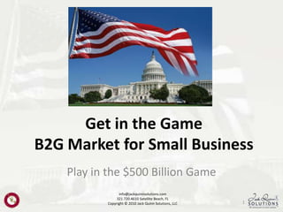 Get in the GameB2G Market for Small Business Play in the $500 Billion Game 1 