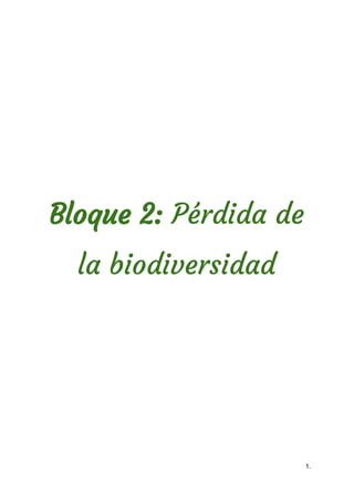  
Bloque 2: ​Pérdida de
la biodiversidad
1. 
 