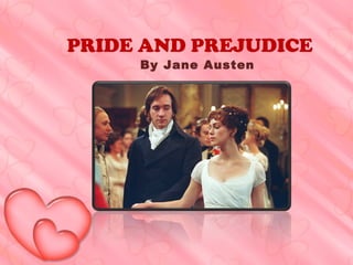 PRIDE AND PREJUDICE
By Jane Austen
 