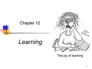 1
Chapter 12
Learning
 