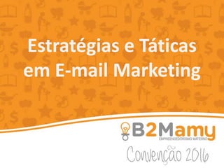 Estratégias e Táticas
em E-mail Marketing
 