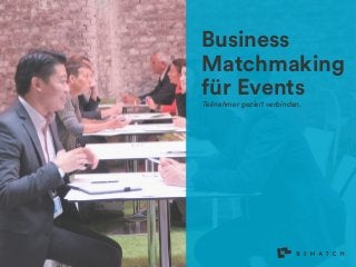 Business
Matchmaking
für Events
Teilnehmer gezielt verbinden.
B2Match Logo Variations
 