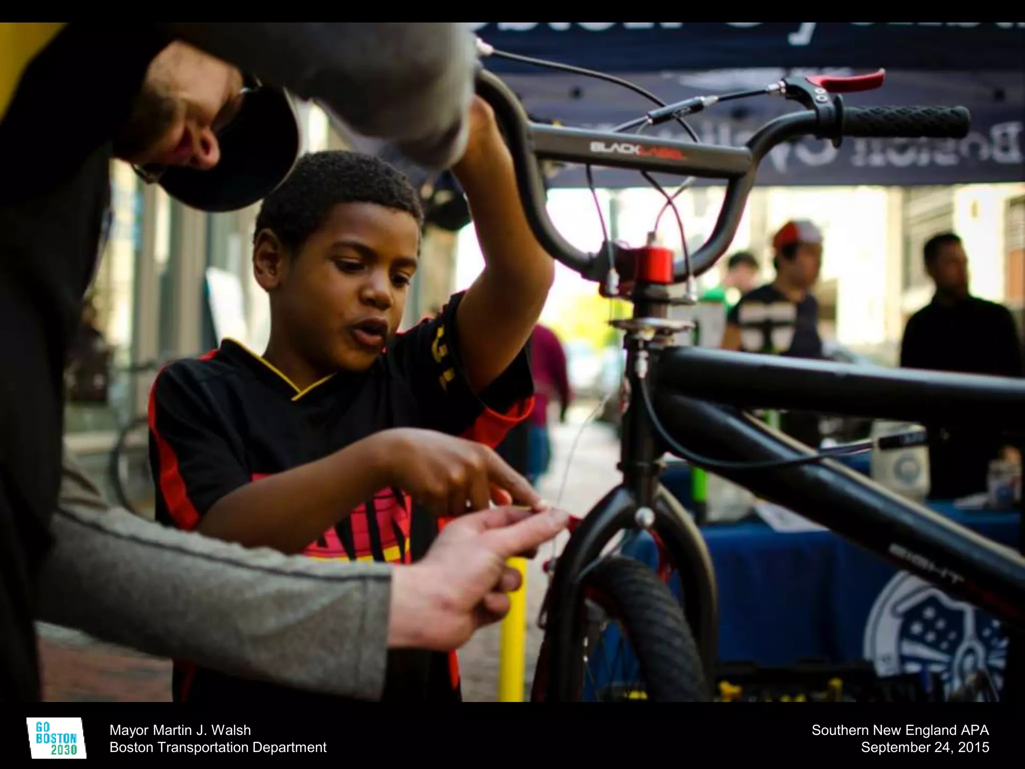 Mayor Martin J. Walsh
Boston Transportation Department
Southern New England APA
September 24, 2015
 