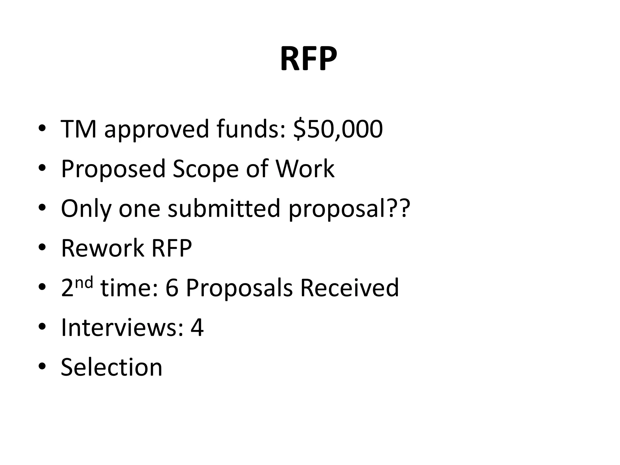 RFP
• TM approved funds: $50,000
• Proposed Scope of Work
• Only one submitted proposal??
• Rework RFP
• 2nd time: 6 Proposals Received
• Interviews: 4
• Selection
 