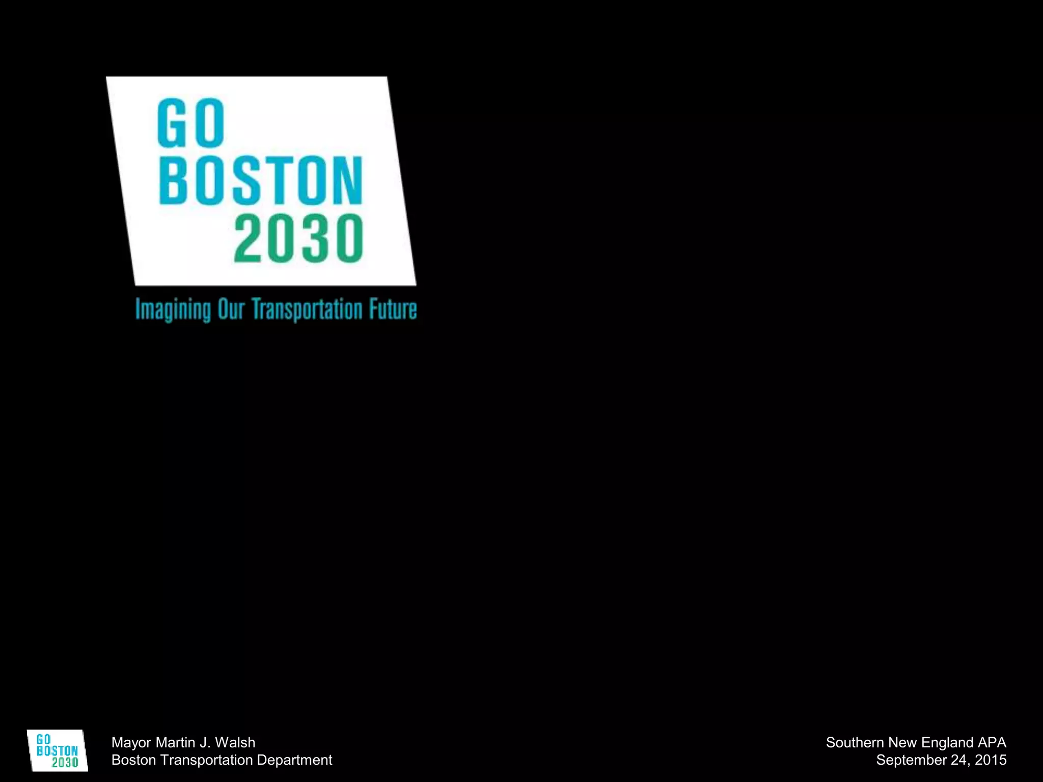 Mayor Martin J. Walsh
Boston Transportation Department
Southern New England APA
September 24, 2015
 