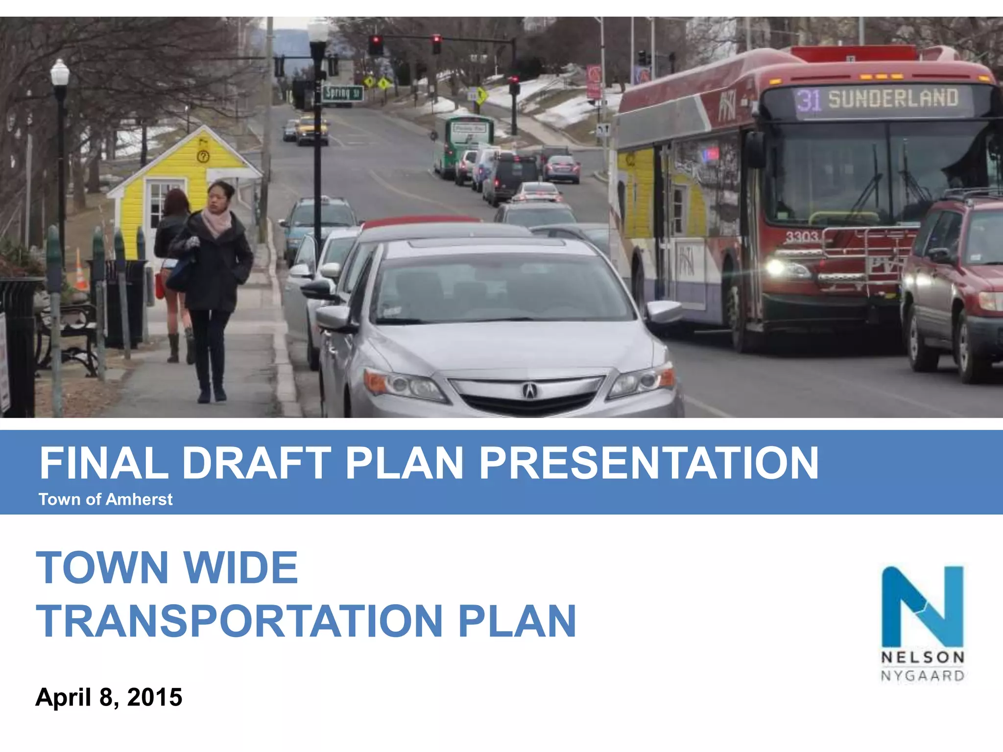 TOWN WIDE
TRANSPORTATION PLAN
FINAL DRAFT PLAN PRESENTATION
Town of Amherst
April 8, 2015
 