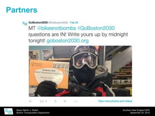 Mayor Martin J. Walsh
Boston Transportation Department
Southern New England APA
September 24, 2015
Partners
 