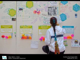 Mayor Martin J. Walsh
Boston Transportation Department
Southern New England APA
September 24, 2015
 