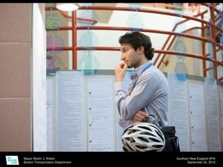 Mayor Martin J. Walsh
Boston Transportation Department
Southern New England APA
September 24, 2015
 