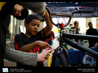 Mayor Martin J. Walsh
Boston Transportation Department
Southern New England APA
September 24, 2015
 
