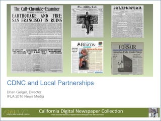 CDNC and Local Partnerships
Brian Geiger, Director
IFLA 2016 News Media
 