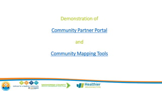 Demonstration of
Community Partner Portal
and
Community Mapping Tools
 