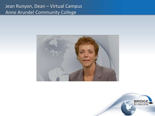 Jean Runyon, Dean – Virtual Campus
Anne Arundel Community College
 