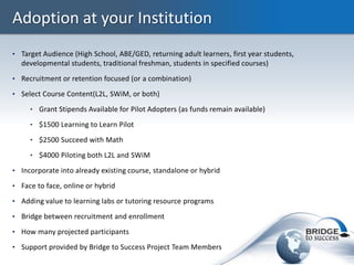 Adoption at your Institution
• Target Audience (High School, ABE/GED, returning adult learners, first year students,
  dev...