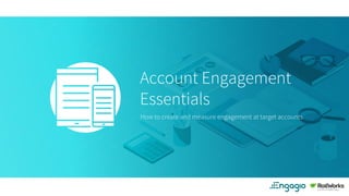 Account Engagement
Essentials
How to create and measure engagement at target accounts
 
