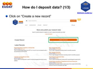 b2share.eudat.eu
How do I deposit data? (1/3)
Click on “Create a new record”
11
 