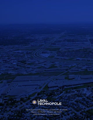 1555, boulevard Chomedey, bureau 100, Laval (Québec) H7V 3Z1 CANADA
Téléphone : 450 978-5959 | Télécopieur : 450 978-5970
info@lavaltechnopole.com | lavaltechnopole.com
 