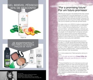 GEL BEBÍVEL PÊSSEGO 
30% DE DESCONTO 
Já experimentou? 
NÃO PERCA OS NOSSOS 
PREÇOS DE TESTE 
Foto de capa: 
Fotógrafo Carlos Ramos, Styling Dora Rogério, 
Maquilhagem e cabelos Inês Franco 
Agradecimentos: Blusa Sylvian Each na "Casiraghi 
Forever", Joias Purificación Garcia, Malha Scusi (pág. 28) 
"For a promising future" 
Por um futuro promissor 
Milhões de crianças e de adolescentes das nossas 
comunidades têm poucas esperaças num futuro 
brilhante devido a problemas sociais, económicos 
ou familiares. Estas crianças precisam de ajuda. As 
perspetivas de vida dos jovens estão dependentes 
das oportunidades que lhes são apresentadas. 
Por este motivo, em 2009 foi criada a organização 
sem fins lucrativos LR Global Kids Fund (LRGKF). 
Com o mote "for a promising future" - por um fu-turo 
promissor - providencia apoio a crianças que 
têm poucas oportunidades de desenvolvimento e 
educação. O LR Global Kids Fund apoia crianças 
e jovens a desenvolver as suas capacidades e 
potencial individual incentivando o acesso à edu-cação 
e cultura, fazendo com que acreditem neles 
próprios e nas suas potencialidades. 
De forma a dar apoio transparente e pouco bu-rocrático, 
o LRGKF apoia ativamente projetos de 
solidariedade firmemente estabelecidos. Através 
da cooperação com organizações e instituições 
locais, o LRGKF garante o patrocínio sustentável 
de crianças e adolescentes. Todas as doações vão 
para onde são mais necessárias. 
Em muitos países da LR são apoiados vários pro-jetos. 
Em Portugal, apoiamos a Casa Mãe do 
Gradil, instituição escolhida por Cristina 
Ferreira. 
" Porque trabalhamos com crianças e jovens que 
necessitam cada vez mais que as acolhamos de 
forma terapêutica, ou seja, que o acolhimento seja 
sobretudo construtivo e reparador, necessitamos 
de trabalhar competências em diversas áreas, não 
nos basta acolher, tratar bem, é necessário tam-bém 
reparar os efeitos traumáticos das vivências 
anteriores." 
2 
Página 33 
 