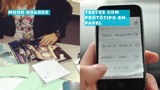 MOOD BOARDS TESTES COM
PROTÓTIPO EM
PAPEL
 