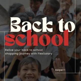 Relive your back to school
shopping journey with FlexSalary
Back to
school
swipe<<
 