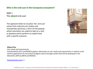 Who is the end-user in the Europeana ecosystem?

PART I
The absent end-user
The approach taken to visualize the end user
c...