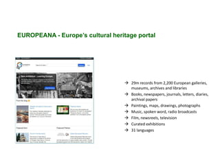 EUROPEANA - Europe’s cultural heritage portal

 29m records from 2,200 European galleries,
museums, archives and librarie...