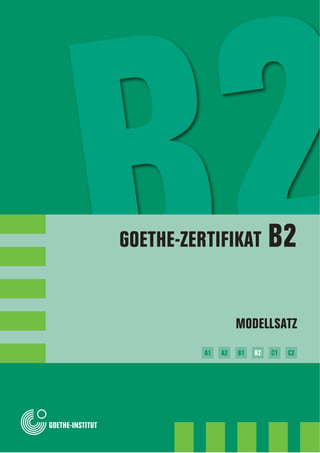 MODELLSATZ
B1 B2 C1 C2A2A1
GOETHE-ZERTIFIKAT B2
 