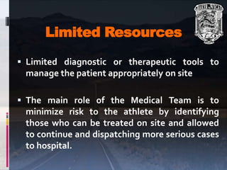 Limited Resources
 Limited diagnostic or therapeutic tools to
manage the patient appropriately on site
 The main role of...