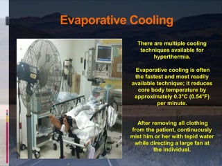 There are multiple cooling
techniques available for
hyperthermia.
Evaporative cooling is often
the fastest and most readil...