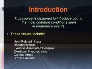 Introduction
This course is designed to introduce you to
the most common conditions seen
in endurance events.
 These issu...